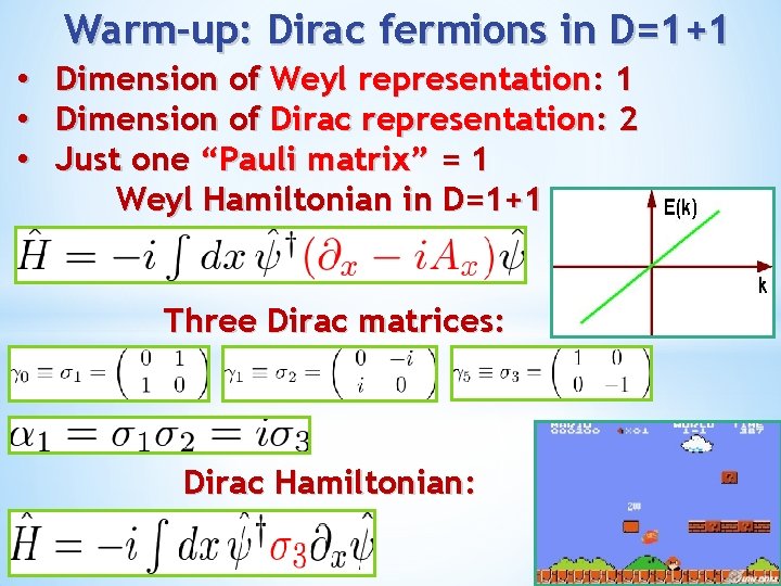 Warm-up: Dirac fermions in D=1+1 • • • Dimension of Weyl representation: 1 Dimension