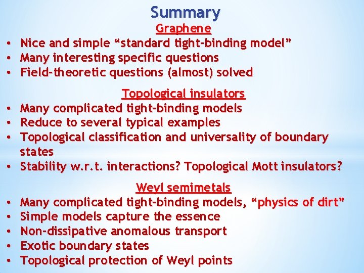 Summary Graphene • Nice and simple “standard tight-binding model” • Many interesting specific questions