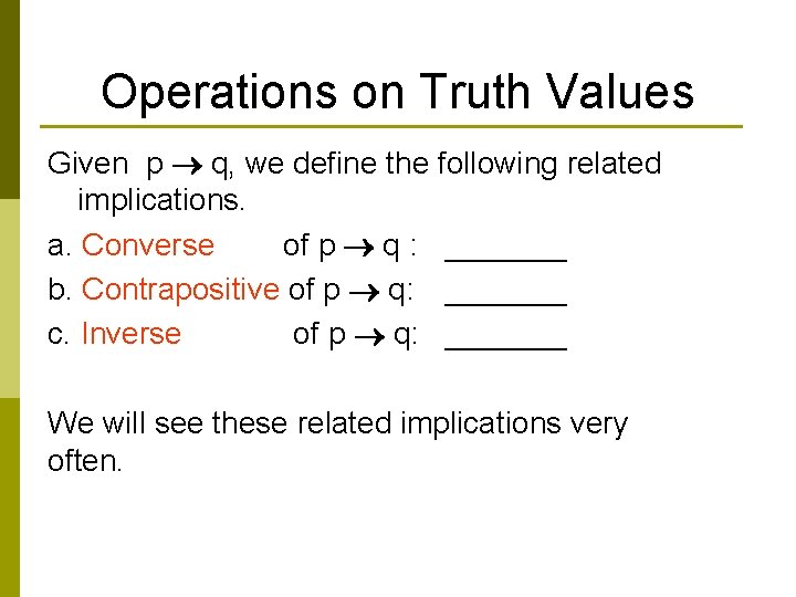 Operations on Truth Values Given p q, we define the following related implications. a.