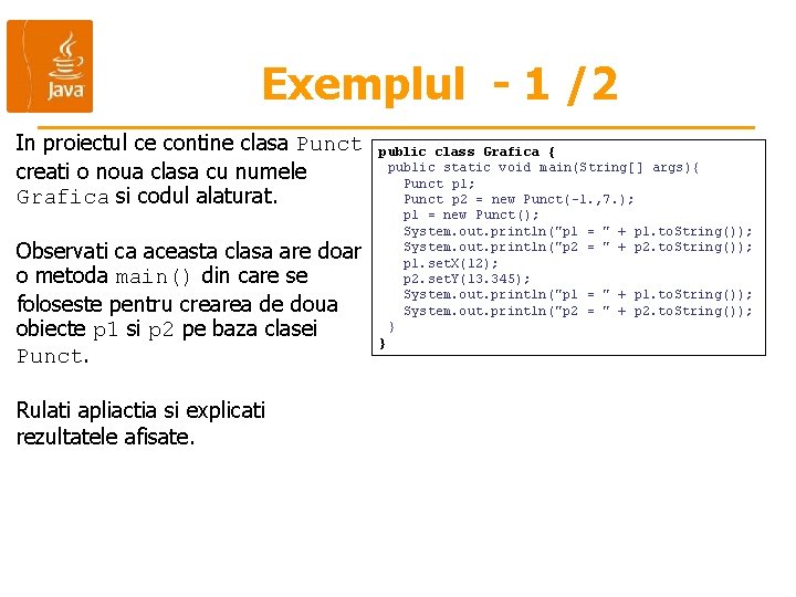 Exemplul - 1 /2 In proiectul ce contine clasa Punct creati o noua clasa