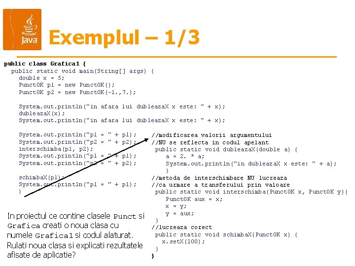 Exemplul – 1/3 public class Grafica 1 { public static void main(String[] args) {