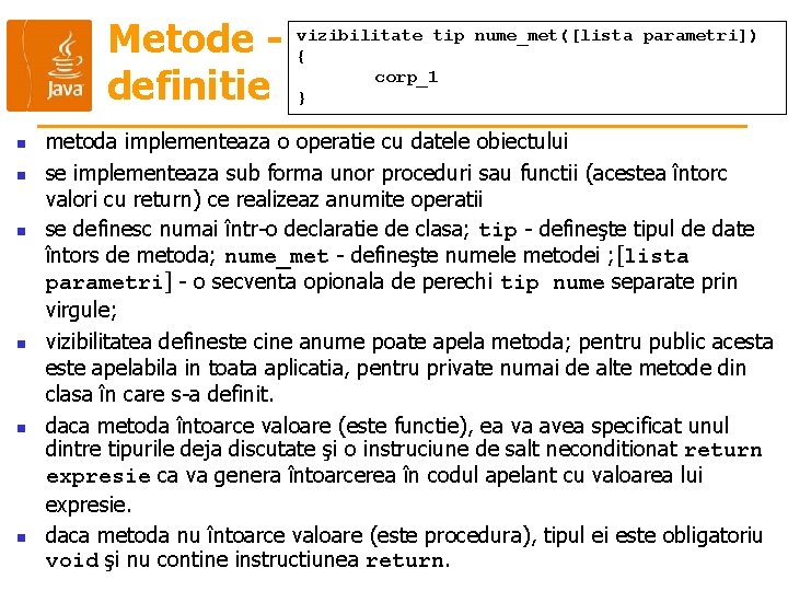 Metode definitie n n n vizibilitate tip nume_met([lista parametri]) { corp_1 } metoda implementeaza