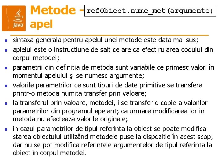 Metode - ref. Obiect. nume_met(argumente) apel n n n sintaxa generala pentru apelul unei