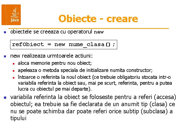 Obiecte - creare n obiectele se creeaza cu operatorul new ref. Obiect = new