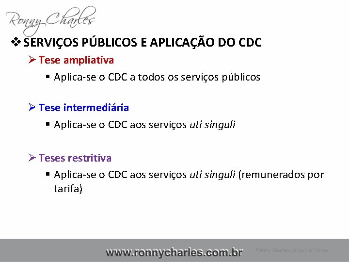 v SERVIÇOS PÚBLICOS E APLICAÇÃO DO CDC Ø Tese ampliativa § Aplica-se o CDC