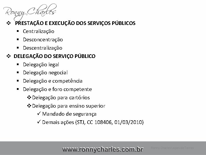 v PRESTAÇÃO E EXECUÇÃO DOS SERVIÇOS PÚBLICOS § Centralização § Desconcentração § Descentralização v