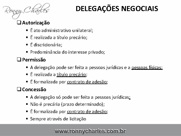 DELEGAÇÕES NEGOCIAIS q Autorização § § É ato administrativo unilateral; É realizada a título