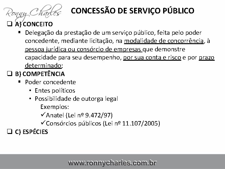 CONCESSÃO DE SERVIÇO PÚBLICO q A) CONCEITO § Delegação da prestação de um serviço