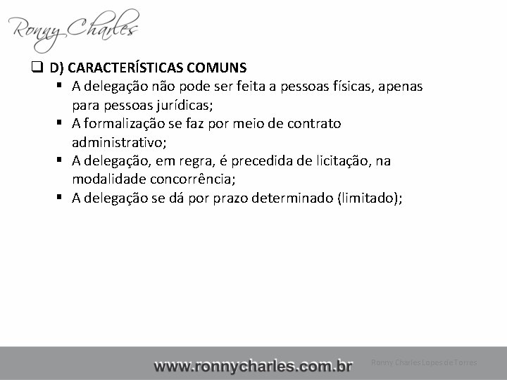 q D) CARACTERÍSTICAS COMUNS § A delegação não pode ser feita a pessoas físicas,