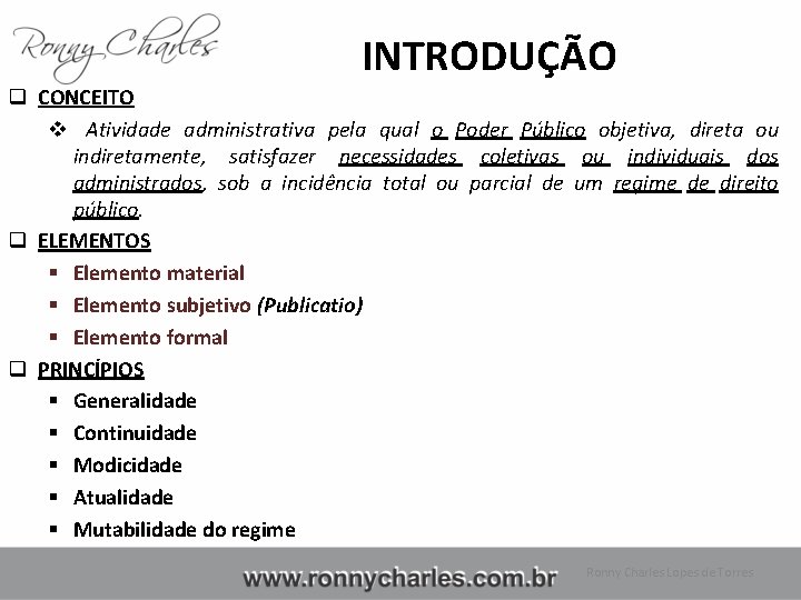 INTRODUÇÃO q CONCEITO v Atividade administrativa pela qual o Poder Público objetiva, direta ou