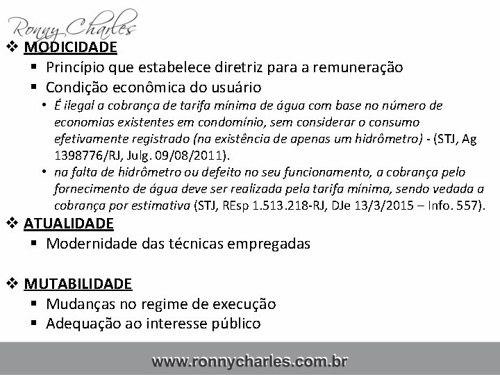 v MODICIDADE § Princípio que estabelece diretriz para a remuneração § Condição econômica do
