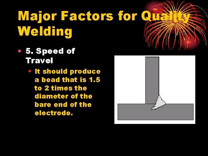 Major Factors for Quality Welding • 5. Speed of Travel • It should produce