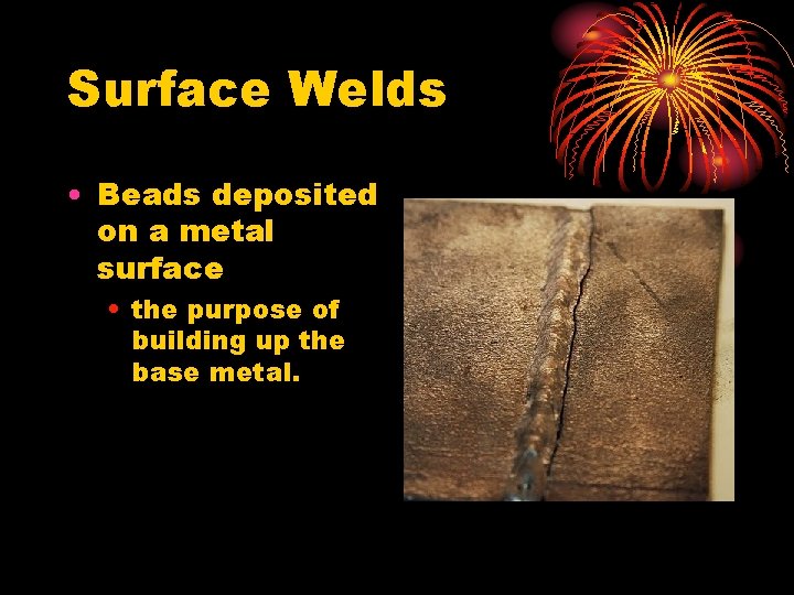 Surface Welds • Beads deposited on a metal surface • the purpose of building