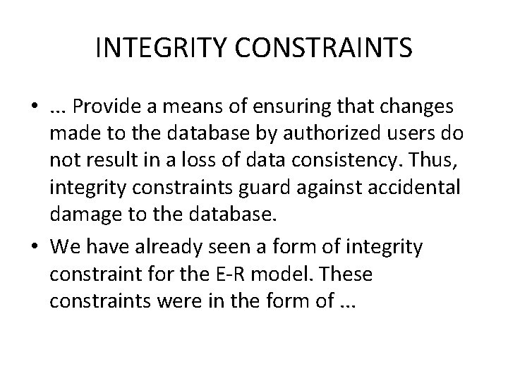 INTEGRITY CONSTRAINTS • . . . Provide a means of ensuring that changes made