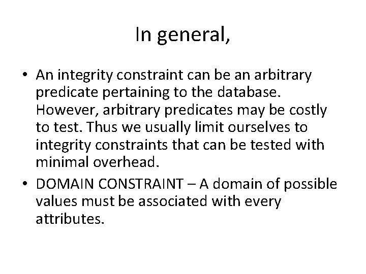 In general, • An integrity constraint can be an arbitrary predicate pertaining to the