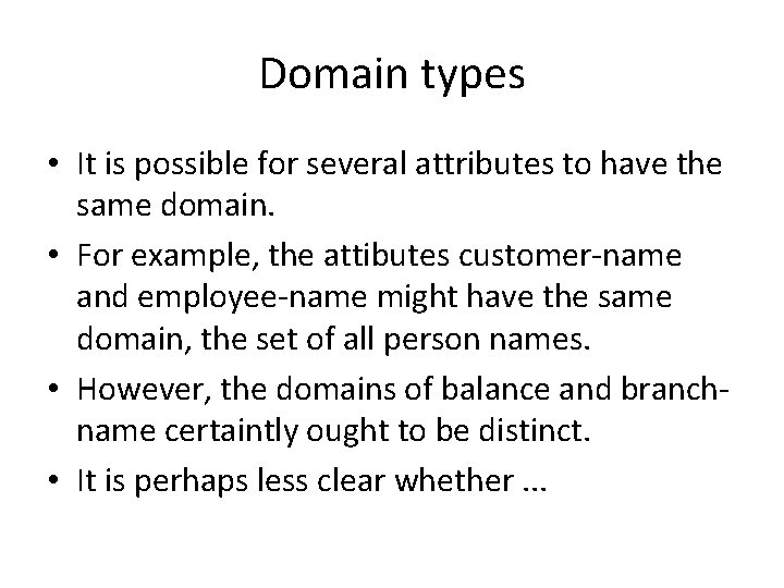 Domain types • It is possible for several attributes to have the same domain.