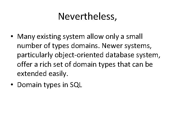 Nevertheless, • Many existing system allow only a small number of types domains. Newer