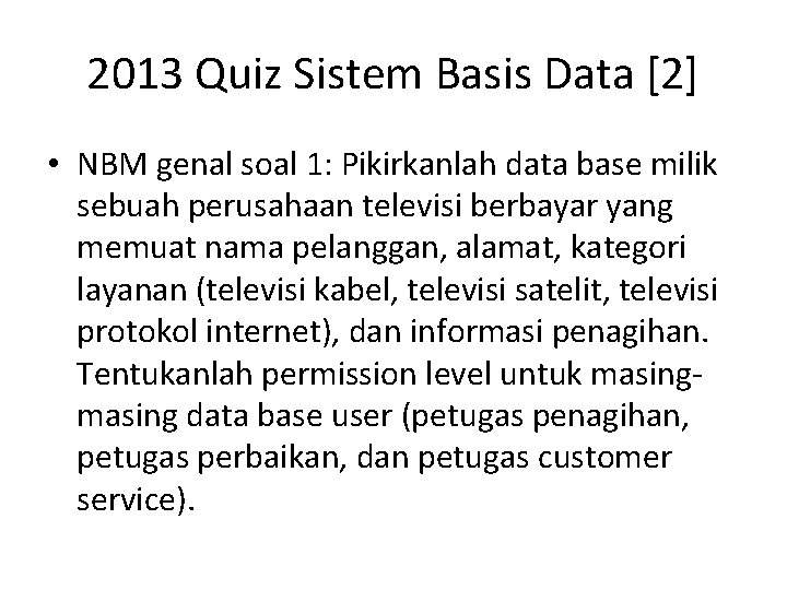 2013 Quiz Sistem Basis Data [2] • NBM genal soal 1: Pikirkanlah data base