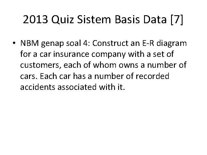 2013 Quiz Sistem Basis Data [7] • NBM genap soal 4: Construct an E-R
