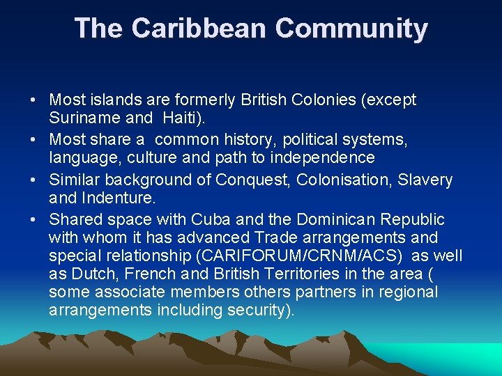 The Caribbean Community • Most islands are formerly British Colonies (except Suriname and Haiti).