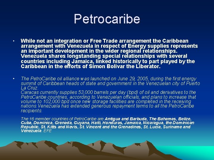 Petrocaribe • While not an integration or Free Trade arrangement the Caribbean arrangement with