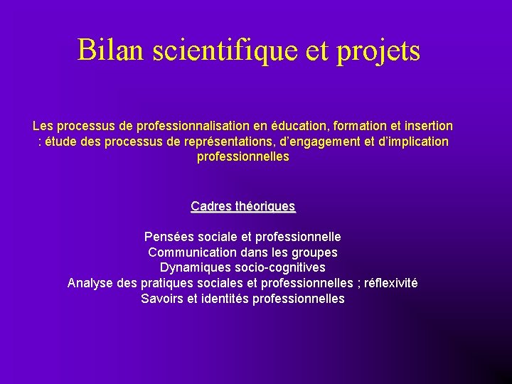 Bilan scientifique et projets Les processus de professionnalisation en éducation, formation et insertion :