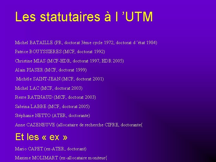 Les statutaires à l ’UTM Michel BATAILLE (PR, doctorat 3ème cycle 1972, doctorat d