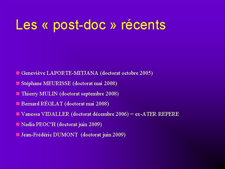 Les « post-doc » récents Geneviève LAPORTE-MITJANA (doctorat octobre 2005) Stéphane MEURISSE (doctorat mai