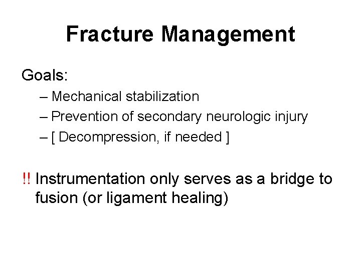 Fracture Management Goals: – Mechanical stabilization – Prevention of secondary neurologic injury – [