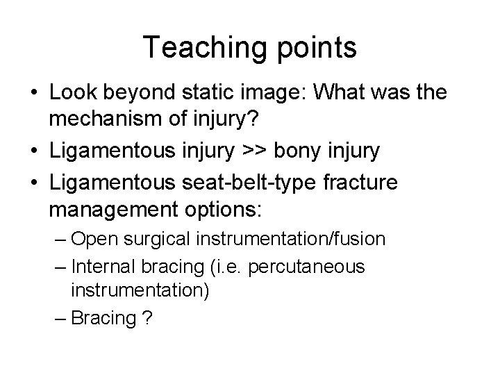 Teaching points • Look beyond static image: What was the mechanism of injury? •