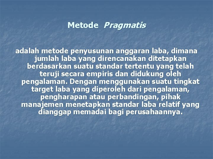Metode Pragmatis adalah metode penyusunan anggaran laba, dimana jumlah laba yang direncanakan ditetapkan berdasarkan