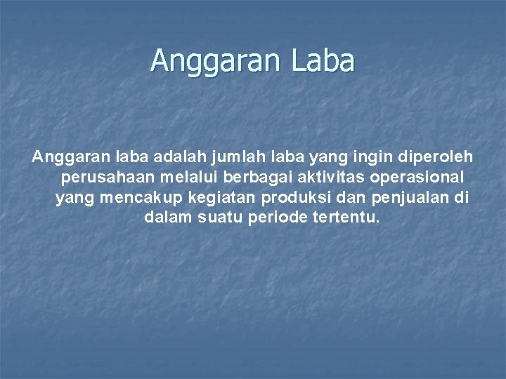 Anggaran Laba Anggaran laba adalah jumlah laba yang ingin diperoleh perusahaan melalui berbagai aktivitas