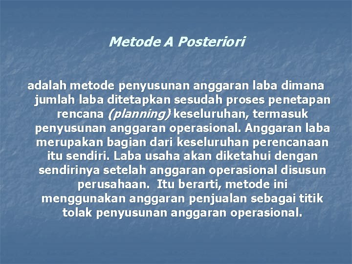 Metode A Posteriori adalah metode penyusunan anggaran laba dimana jumlah laba ditetapkan sesudah proses