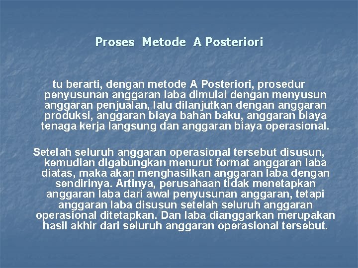 Proses Metode A Posteriori tu berarti, dengan metode A Posteriori, prosedur penyusunan anggaran laba