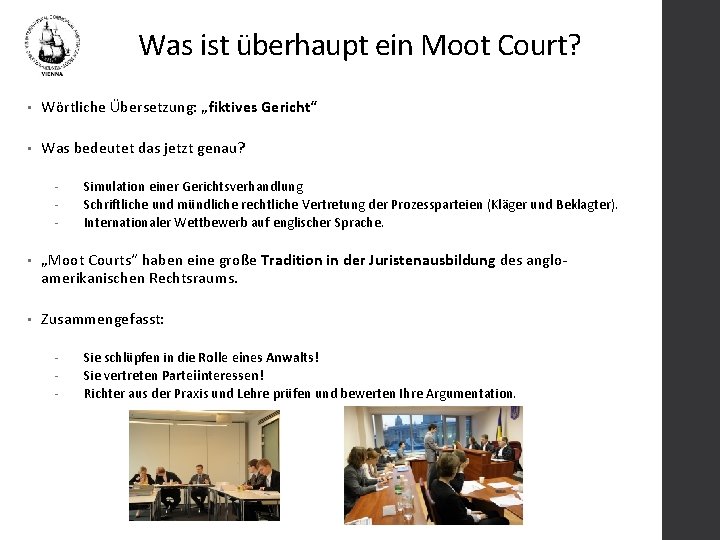 Was ist überhaupt ein Moot Court? • Wörtliche Übersetzung: „fiktives Gericht“ • Was bedeutet