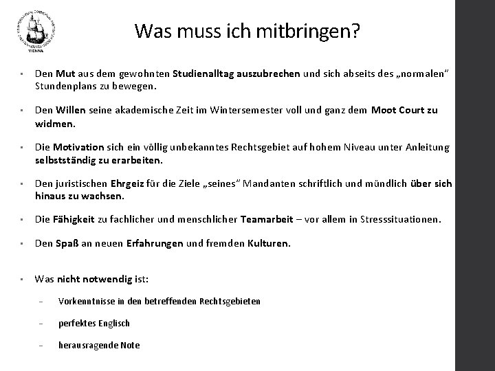 Was muss ich mitbringen? • Den Mut aus dem gewohnten Studienalltag auszubrechen und sich