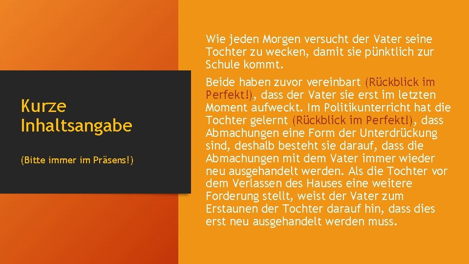 Kurze Inhaltsangabe (Bitte immer im Präsens!) Wie jeden Morgen versucht der Vater seine Tochter