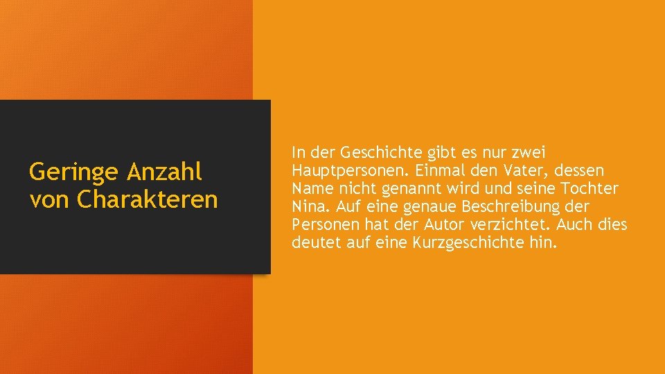 Geringe Anzahl von Charakteren In der Geschichte gibt es nur zwei Hauptpersonen. Einmal den