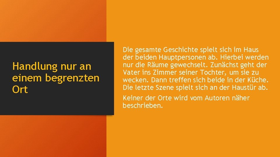 Handlung nur an einem begrenzten Ort Die gesamte Geschichte spielt sich im Haus der