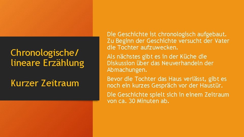 Chronologische/ lineare Erzählung Kurzer Zeitraum Die Geschichte ist chronologisch aufgebaut. Zu Beginn der Geschichte