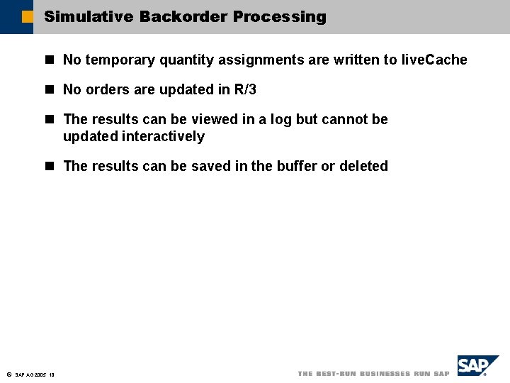 Simulative Backorder Processing n No temporary quantity assignments are written to live. Cache n