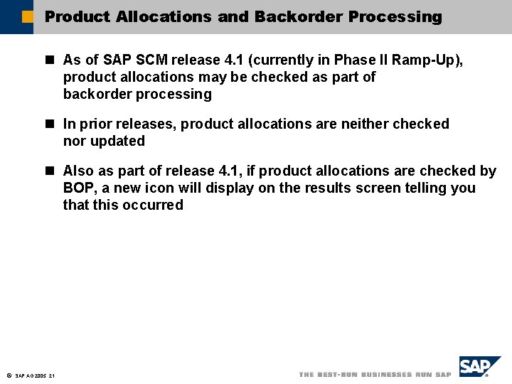 Product Allocations and Backorder Processing n As of SAP SCM release 4. 1 (currently