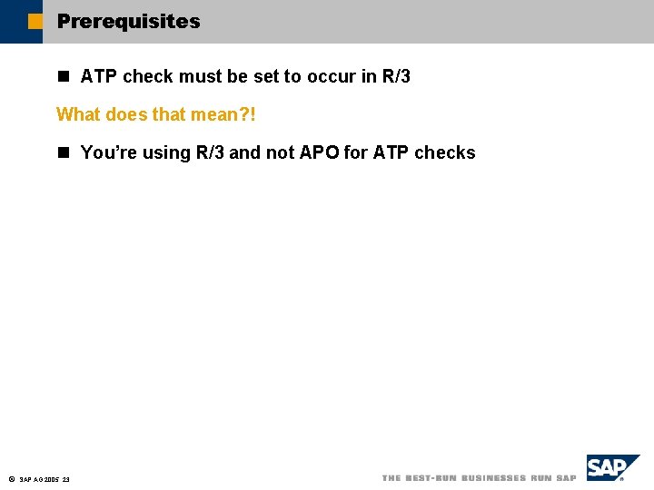 Prerequisites n ATP check must be set to occur in R/3 What does that