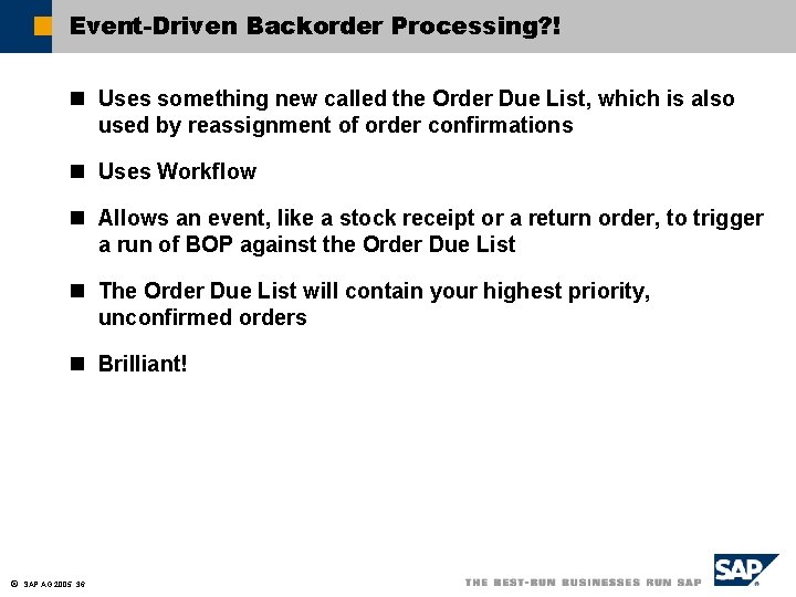Event-Driven Backorder Processing? ! n Uses something new called the Order Due List, which