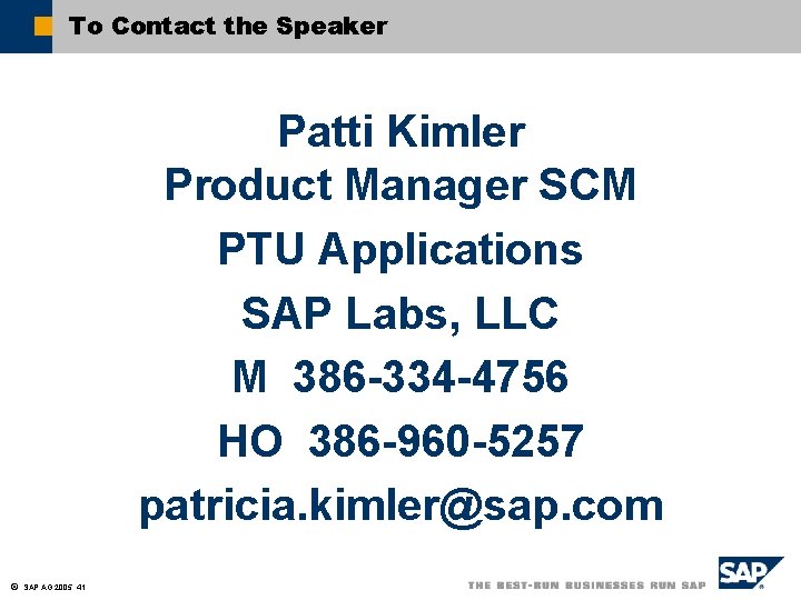 To Contact the Speaker Patti Kimler Product Manager SCM PTU Applications SAP Labs, LLC