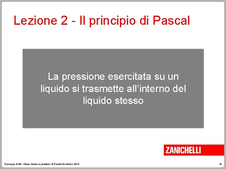 Lezione 2 - Il principio di Pascal La pressione esercitata su un liquido si