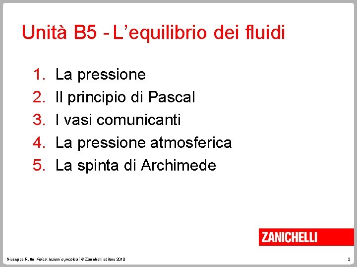 Unità B 5 - L’equilibrio dei fluidi 1. 2. 3. 4. 5. La pressione