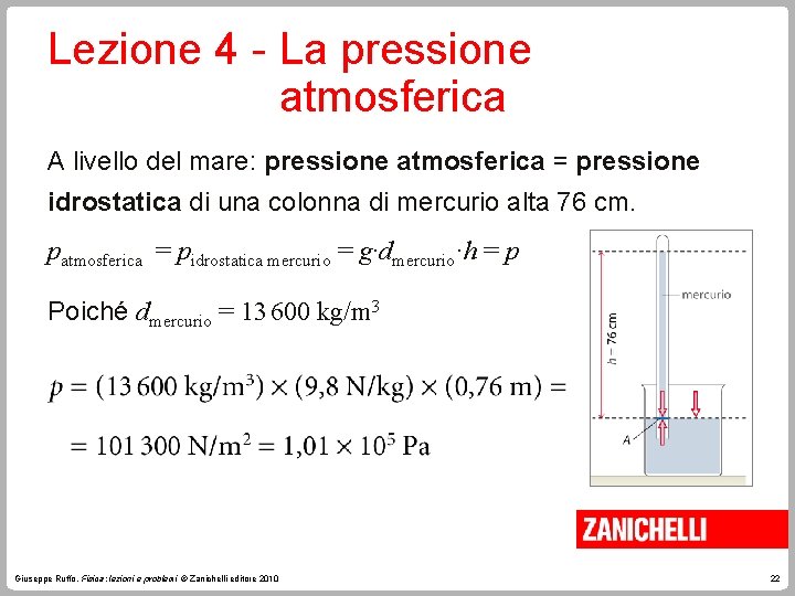 Lezione 4 - La pressione atmosferica A livello del mare: pressione atmosferica = pressione