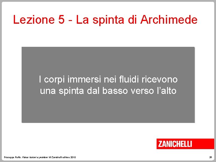 Lezione 5 - La spinta di Archimede I corpi immersi nei fluidi ricevono una