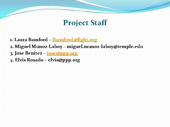 Project Staff 1. Laura Bamford – lbamford@fight. org 2. Miguel Munoz-Laboy – miguel. munoz-laboy@temple.